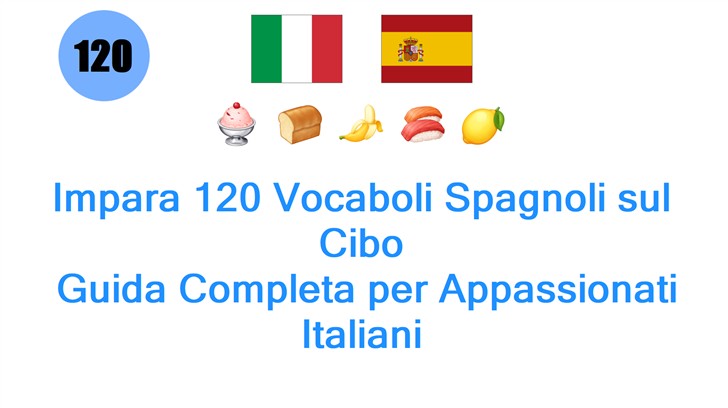 Impara 120 Vocaboli Spagnoli sul Cibo: Guida Completa per Appassionati Italiani